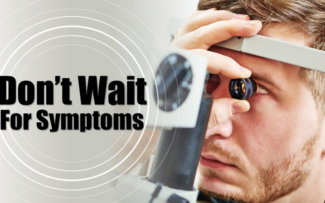 Dont Wait for Symptoms